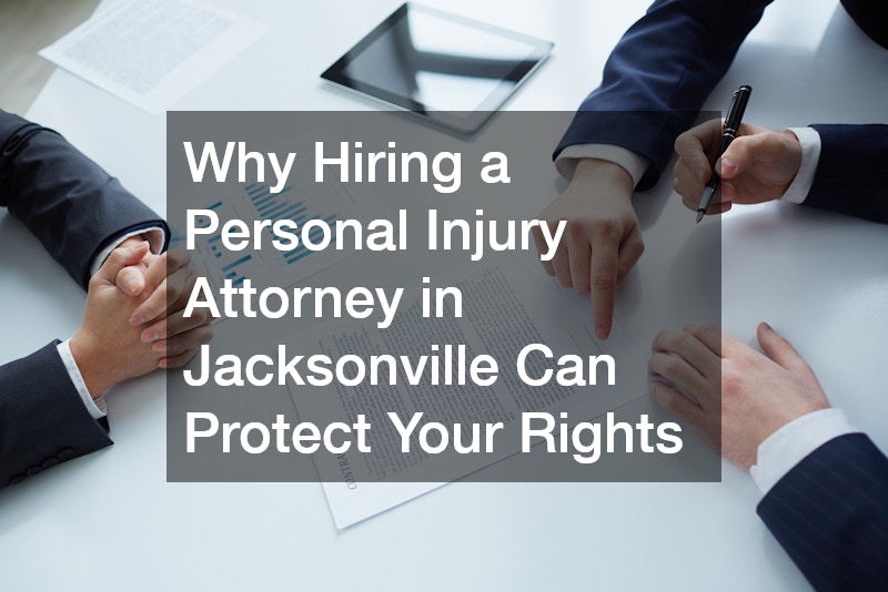 Why Hiring a Personal Injury Attorney in Jacksonville Can Protect Your Rights